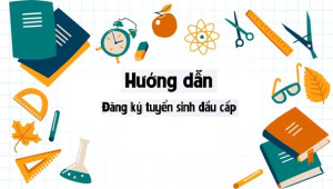 HƯỚNG DẪN TUYỂN SINH TRỰC TUYẾN VÀO LỚP 1