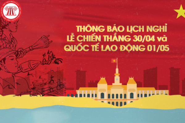 THÔNG BÁO: LỊCH NGHỈ LỄ CHIẾN THẮNG 30/4 VÀ QUỐC TẾ LAO ĐỘNG 1/5